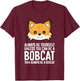 Always Be Yourself Unless You Can Be A Bobcat Men Women Girls Kids T-Shirt - T-Shirt | Maroon