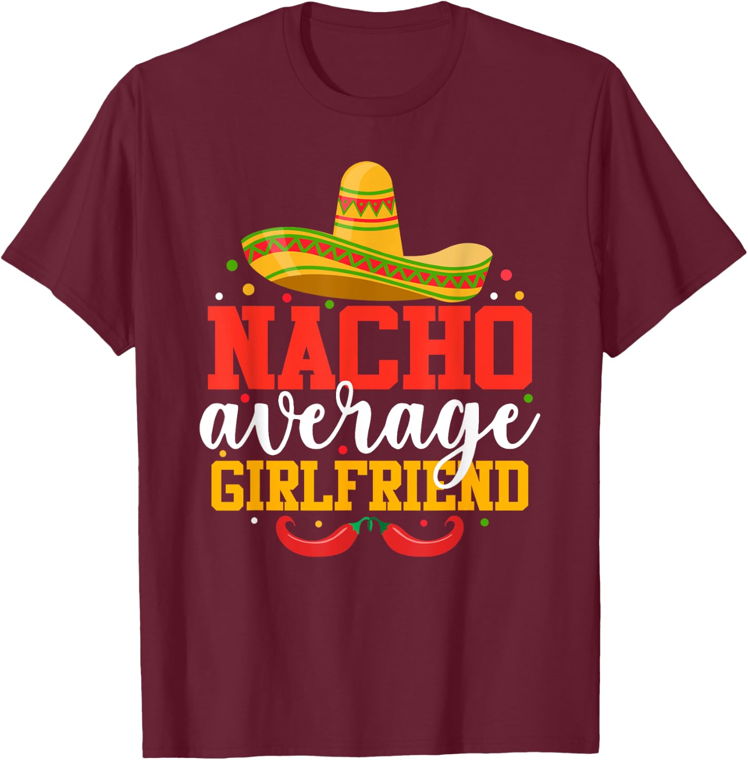 Nacho Average Girlfriend Funny Mexican Cinco De Mayo T-Shirt - T-Shirt | Maroon