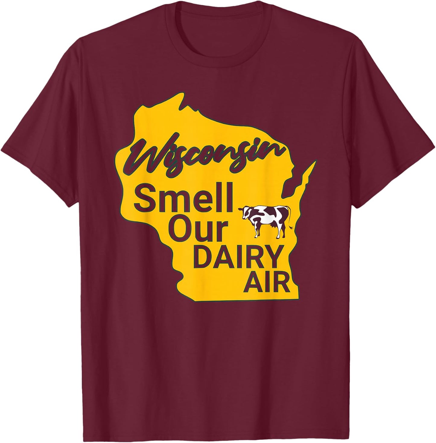 Wisconsin Smell Our Dairy Air WI Joke Cow Pun Funny Derrière T-Shirt - T-Shirt | Maroon