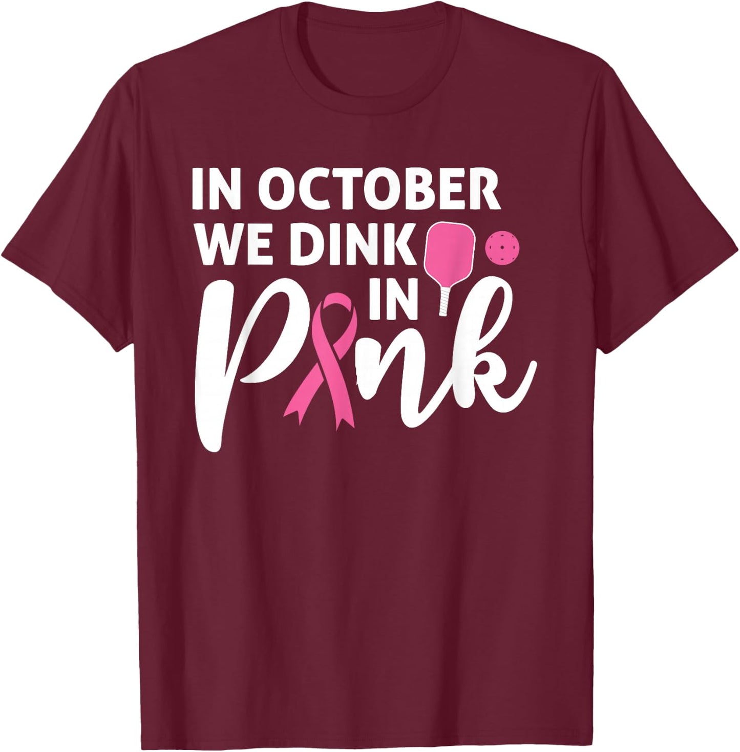 Pickleball In October We Dink In Pink Breast Cancer T-Shirt - T-Shirt | Maroon