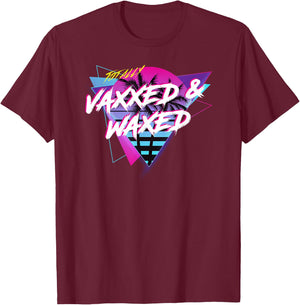 Fully Vaccinated Vaxxed And Waxed T-Shirt - T-Shirt | Maroon