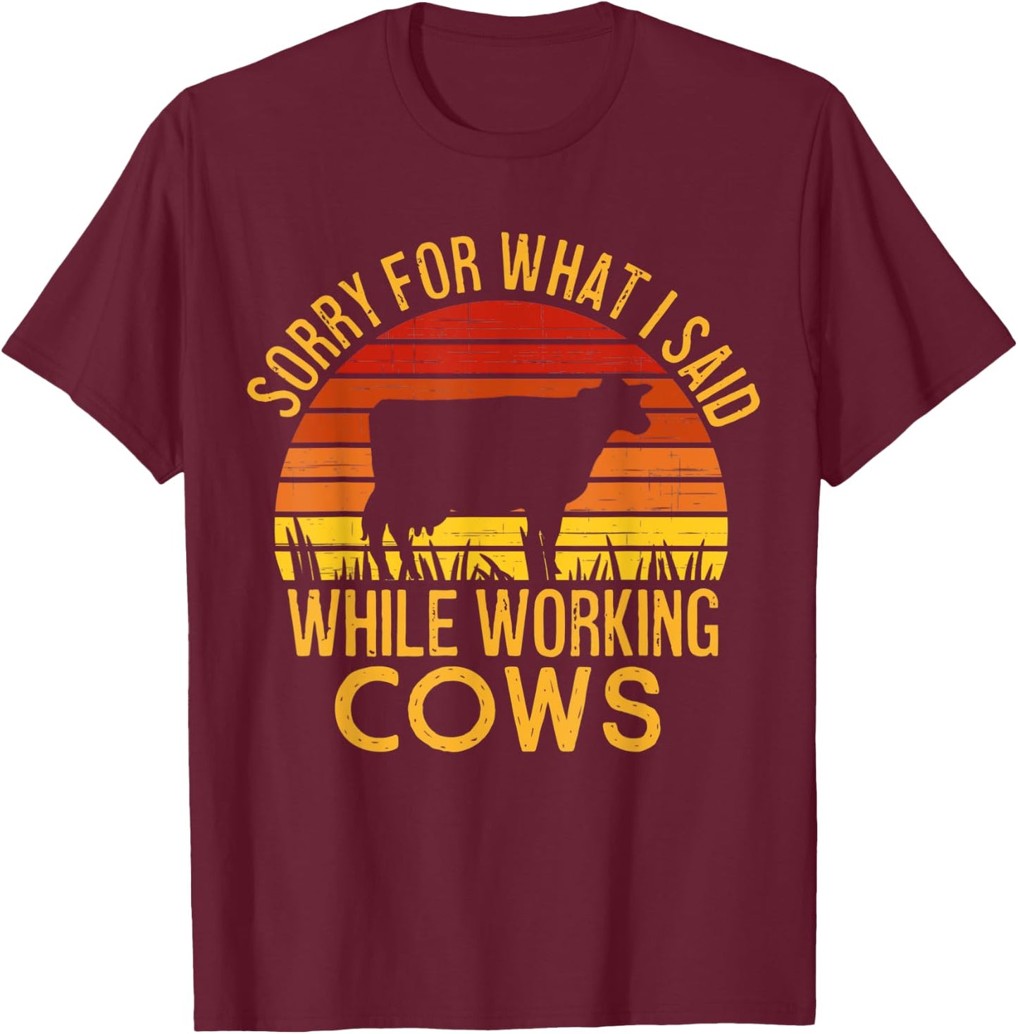 Sorry For What I Said While Working Cows T-Shirt - T-Shirt | Maroon