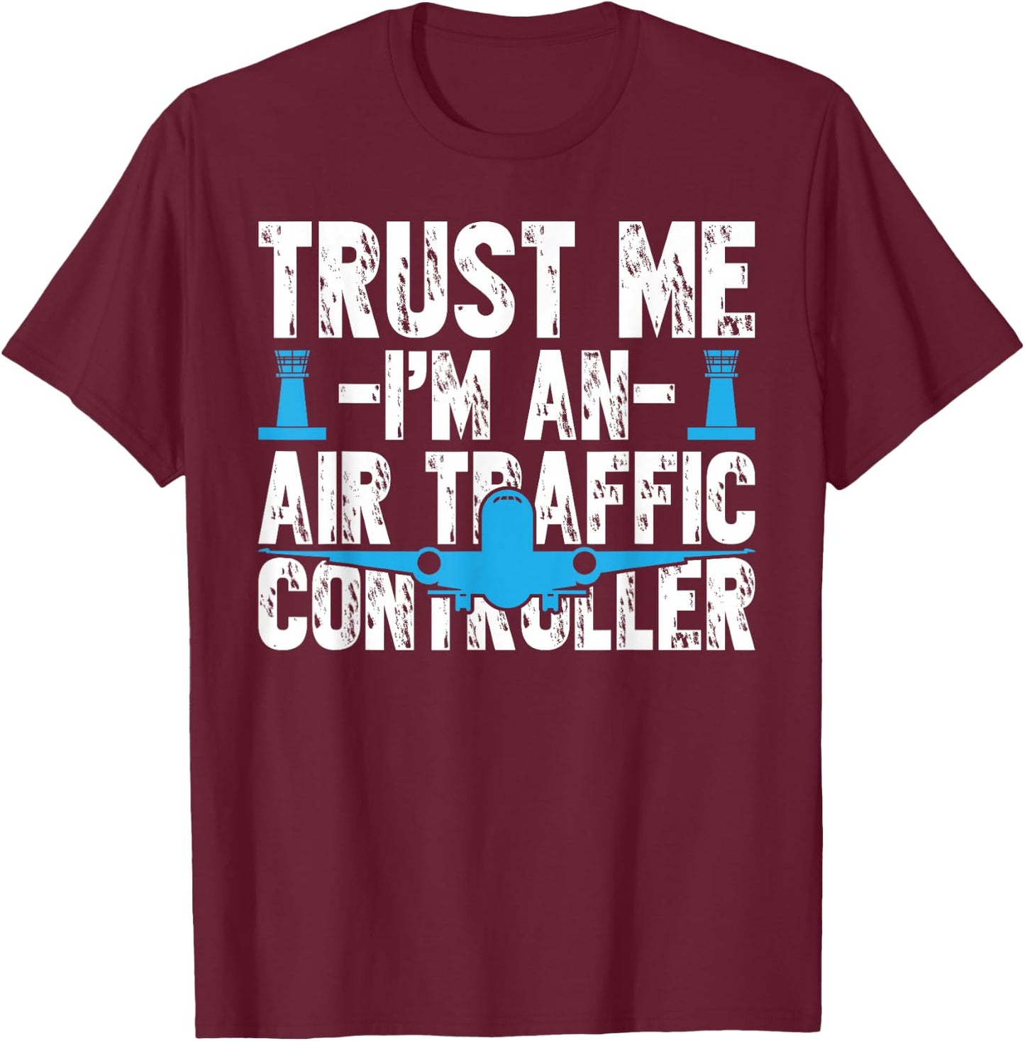 Trust Me I'm an Air Traffic Controller Costume Aviation T-Shirt - T-Shirt | Maroon
