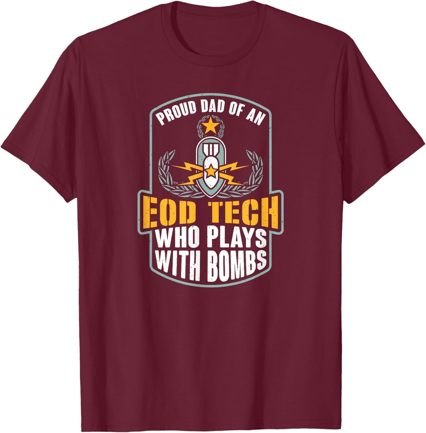 EOD Badge Warrior Explosive Ordnance Disposal Proud Dad T-Shirt - T-Shirt | Maroon