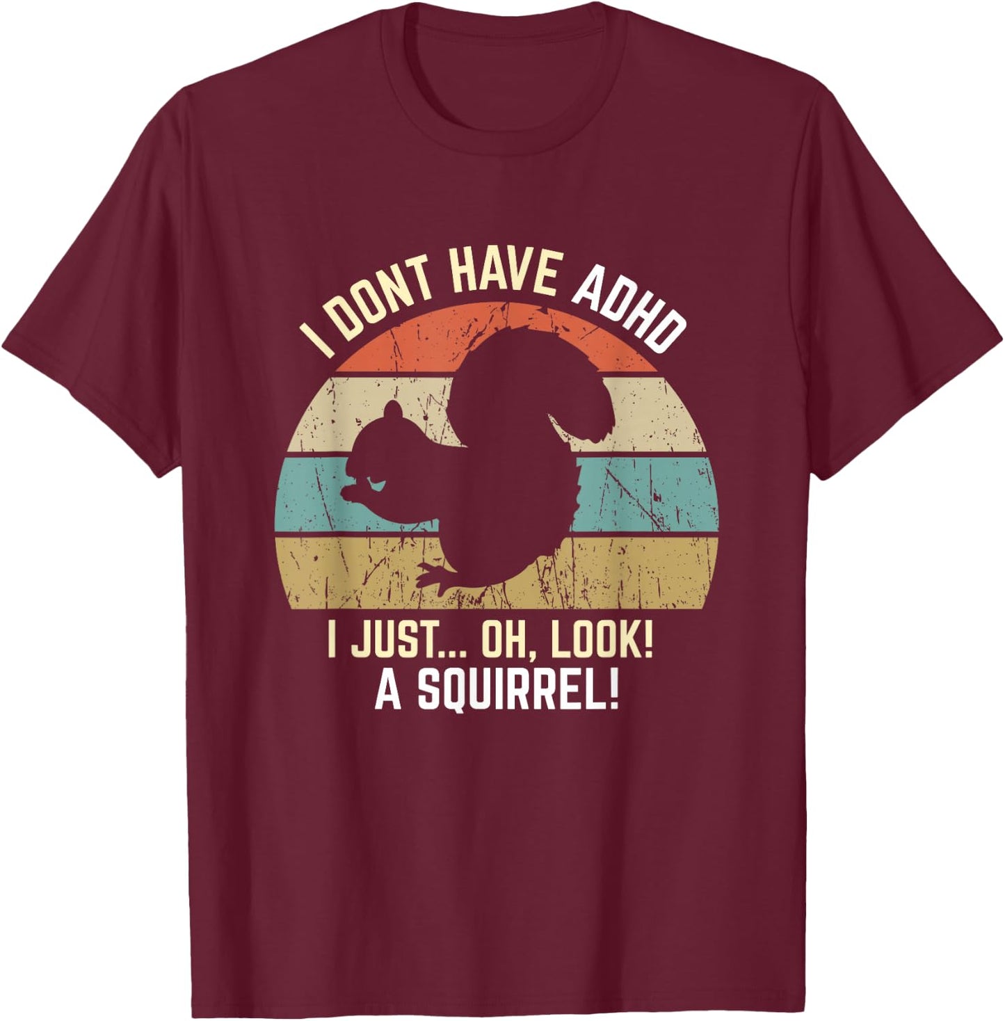 I Don't Have ADHD, Oh Look, A Squirrel! Funny Retro Vintage T-Shirt - T-Shirt | Maroon