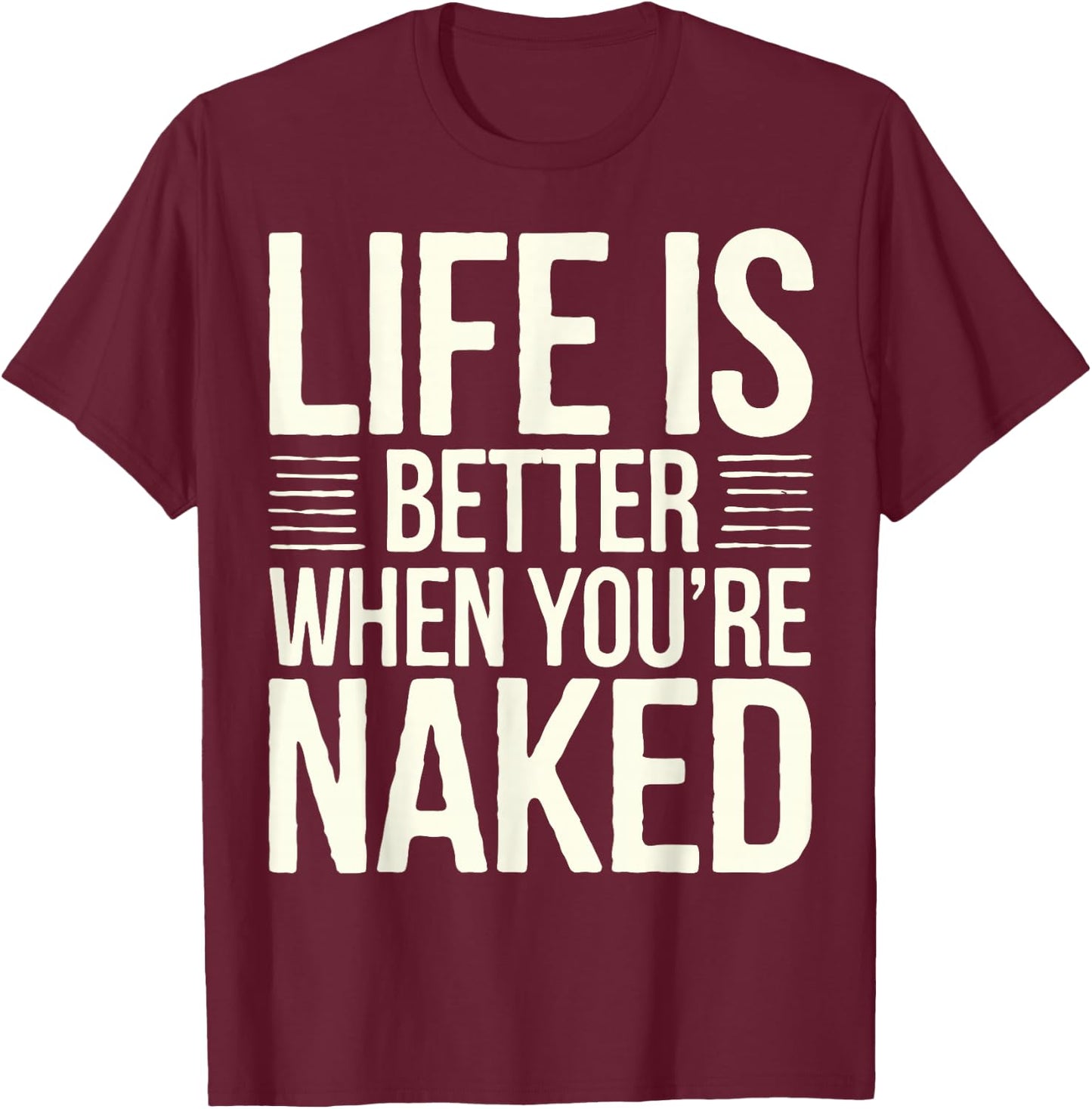 Nudist Life Is Better Naked Nudist Camp Naturist T-Shirt - T-Shirt | Maroon