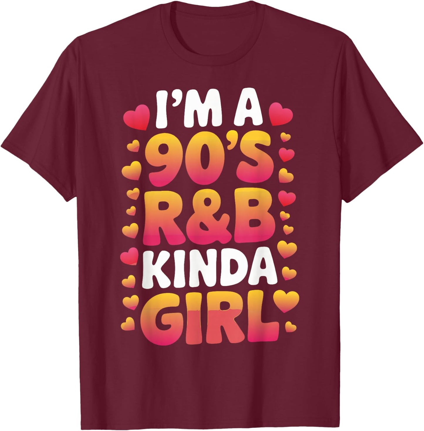 I'm a 90's R&b Kinda Girl T-Shirt - T-Shirt | Maroon