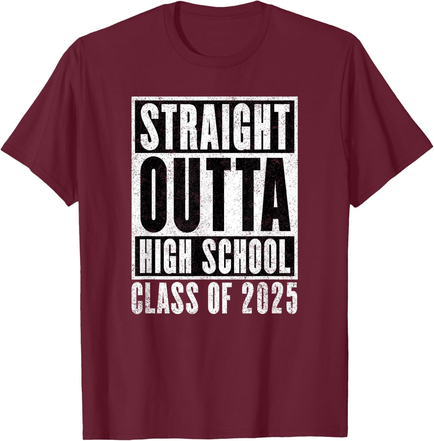 Straight Outta High School Class of 2025 Distressed Version T-Shirt - T-Shirt | Maroon