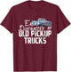 Easily Distracted By Old Pickup Trucks - Cute Trucker T-Shirt - T-Shirt | Maroon