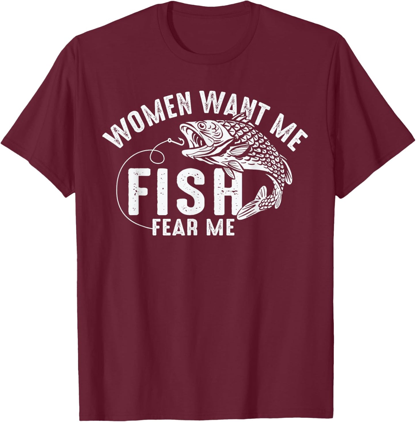 Women Want Me Fish Fear Me Angler Fish Fishing Fisherman T-Shirt - T-Shirt | Maroon