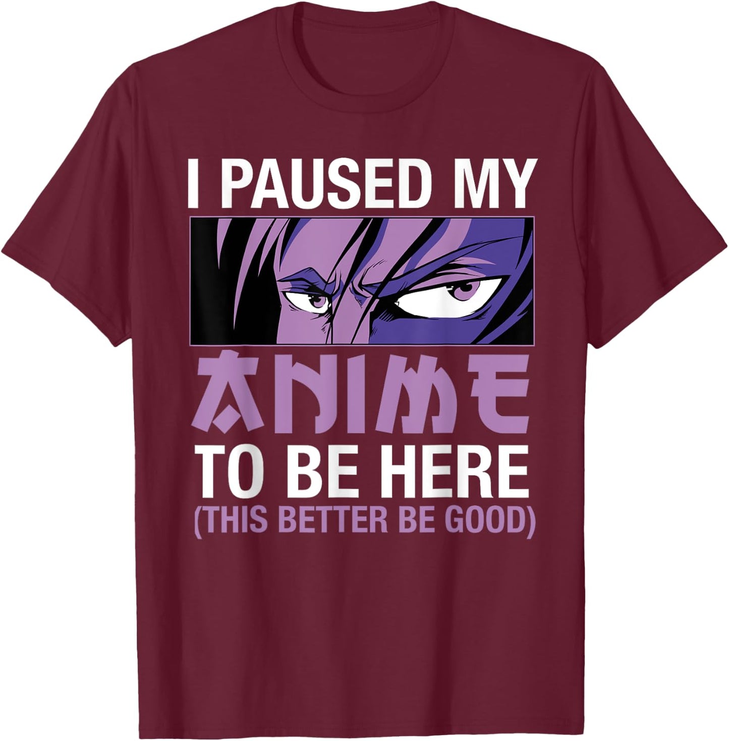I Paused My Anime To Be Here Japan Kawaii Manga Anime Merch T-Shirt - T-Shirt | Maroon