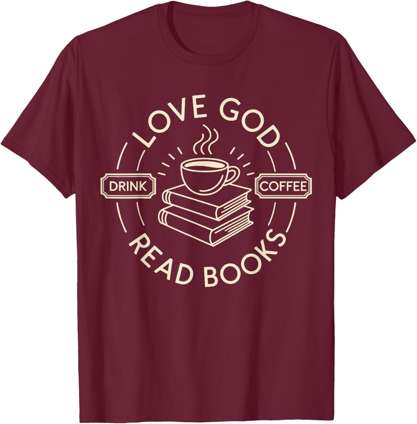 Love God Drink Coffee Read Books Christian T-Shirt - T-Shirt | Maroon