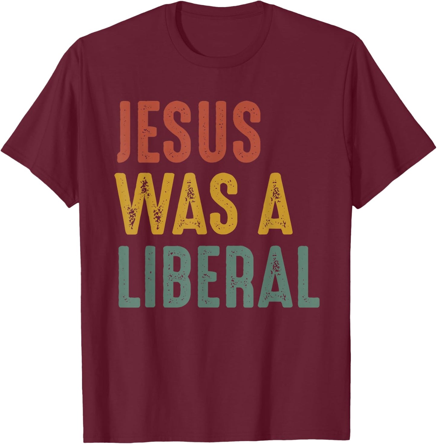 Vintage Christian Democrat Jesus Was A Liberal T-Shirt - T-Shirt | Maroon