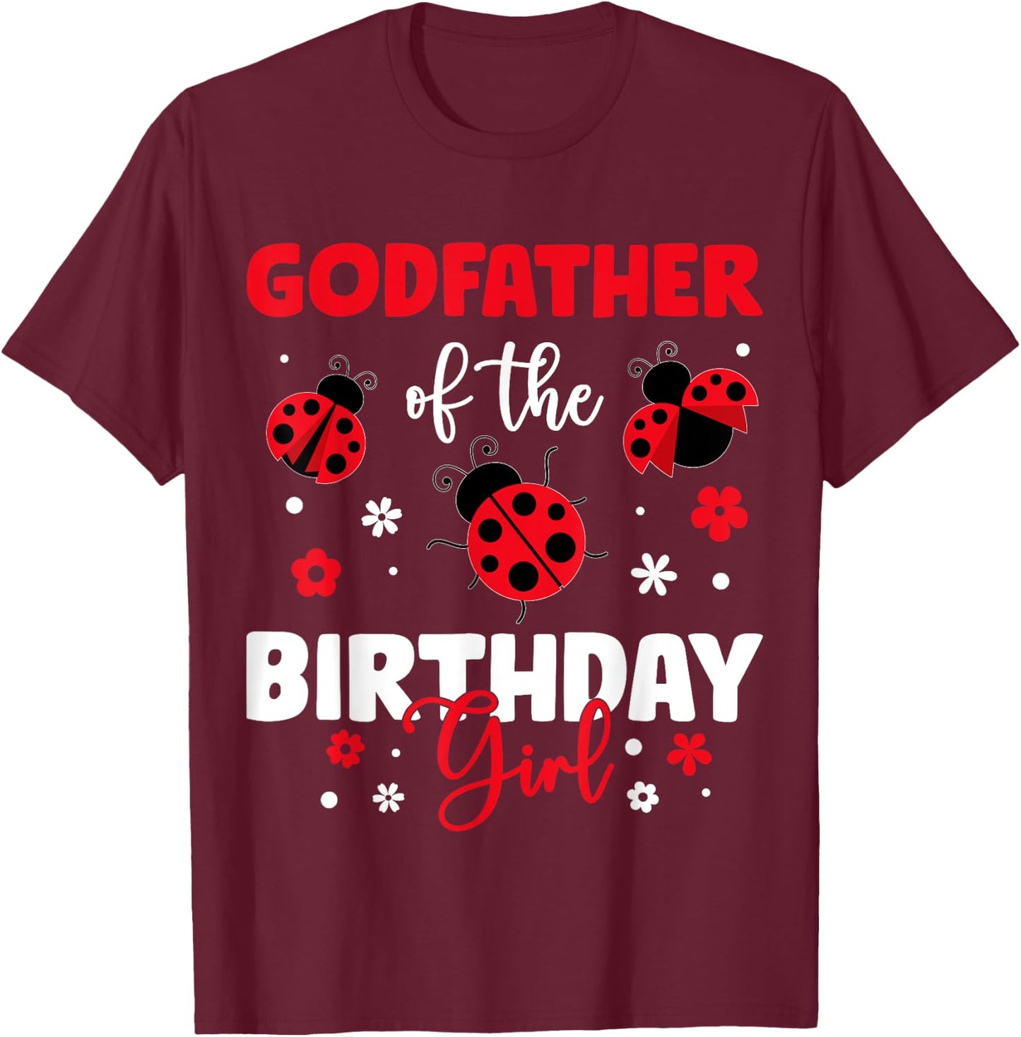 Godfather Of The Birthday Girl Family Ladybug Birthday T-Shirt - T-Shirt | Maroon