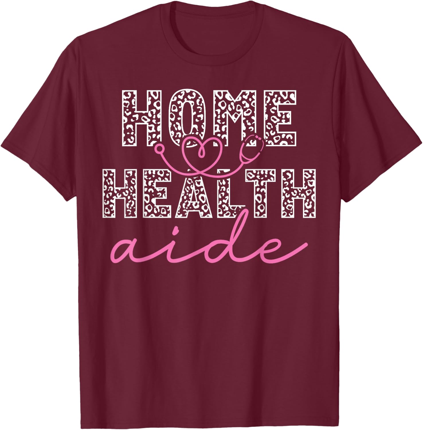 Home Health Aide Heart Leopard Stethoscope T-Shirt - T-Shirt | Maroon