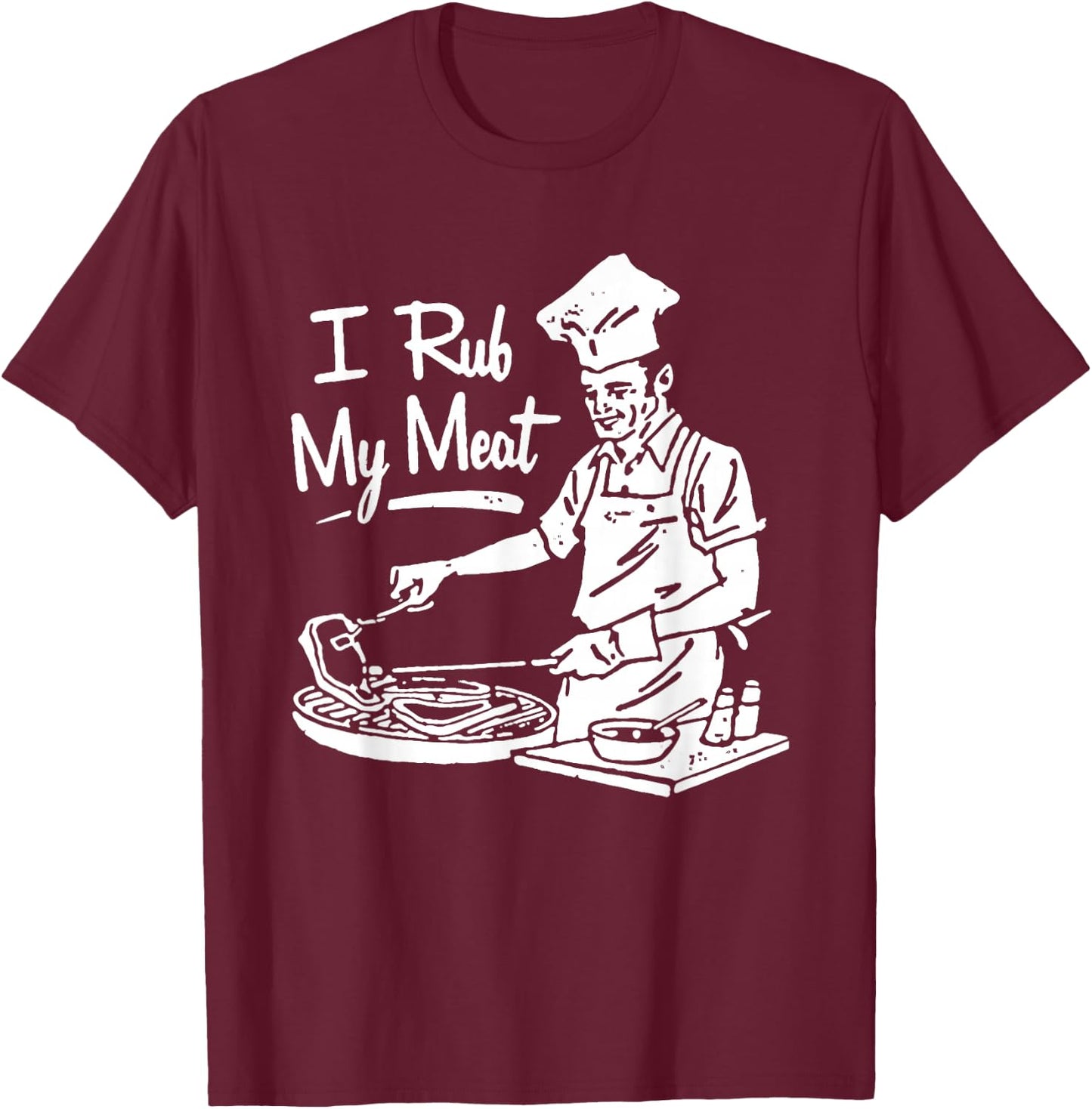 Chef I Rub My Meat T-Shirt - T-Shirt | Maroon