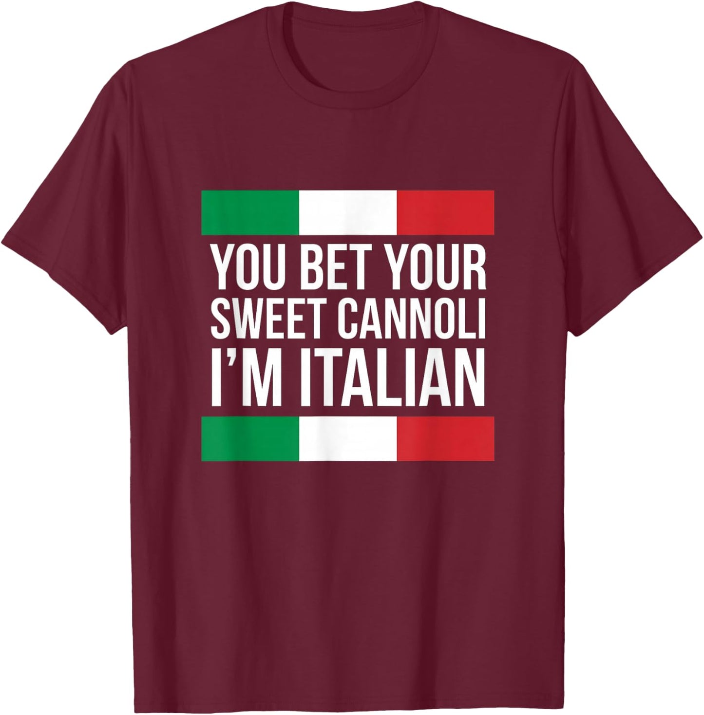 You Bet Your Sweet Cannoli I'm Italian Funny Italian Pride T-Shirt - T-Shirt | Maroon