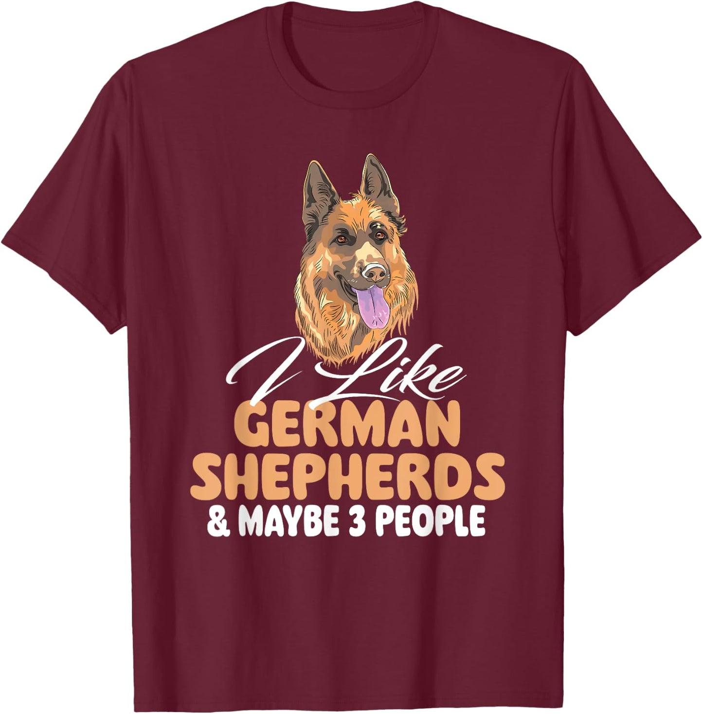 I Like German Shepherds & Maybe 3 People - Dog Lover T-Shirt - T-Shirt | Maroon