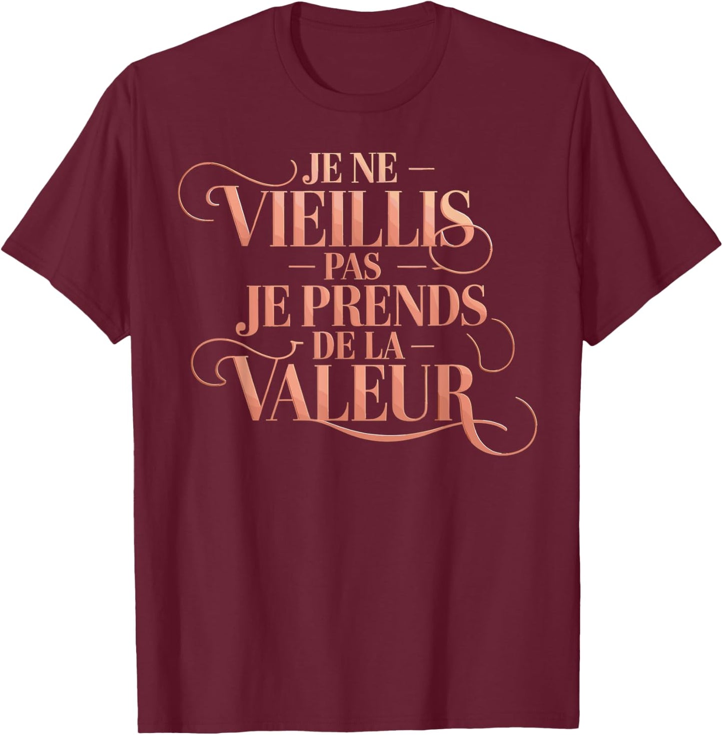 Je Ne Vieillis Pas Vieillis Je Valeur Funny Funny , Black, S T-Shirt - T-Shirt | Maroon
