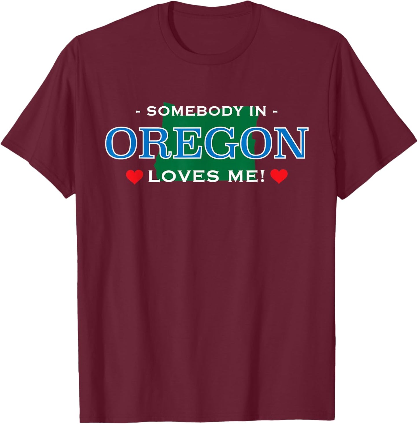 Someone in Oregon Loves Me - | Adorable Gift :) T-Shirt - T-Shirt | Maroon