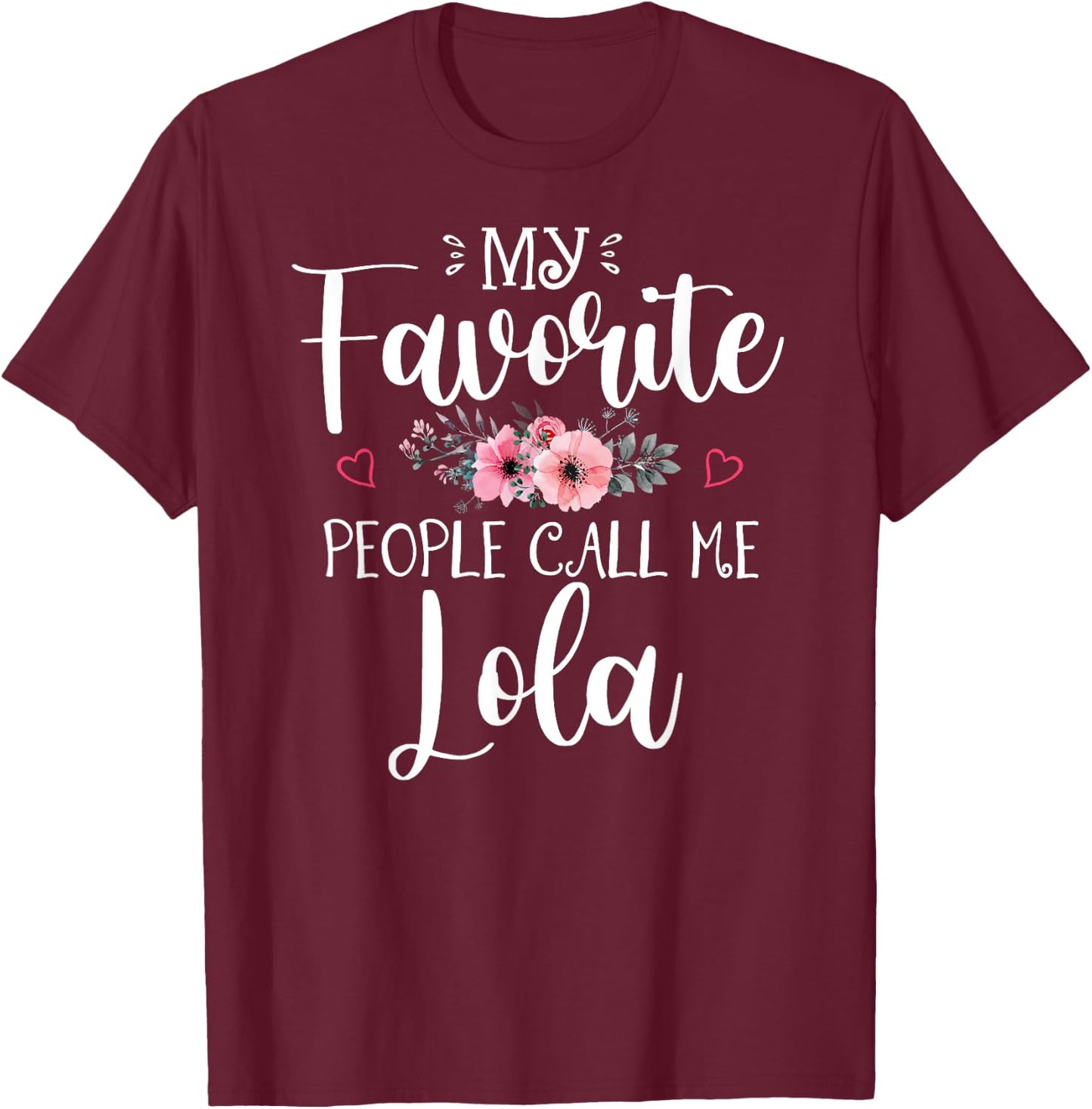 My Favorite People Call Me Lola Funny Floral Mother's Day T-Shirt - T-Shirt | Maroon
