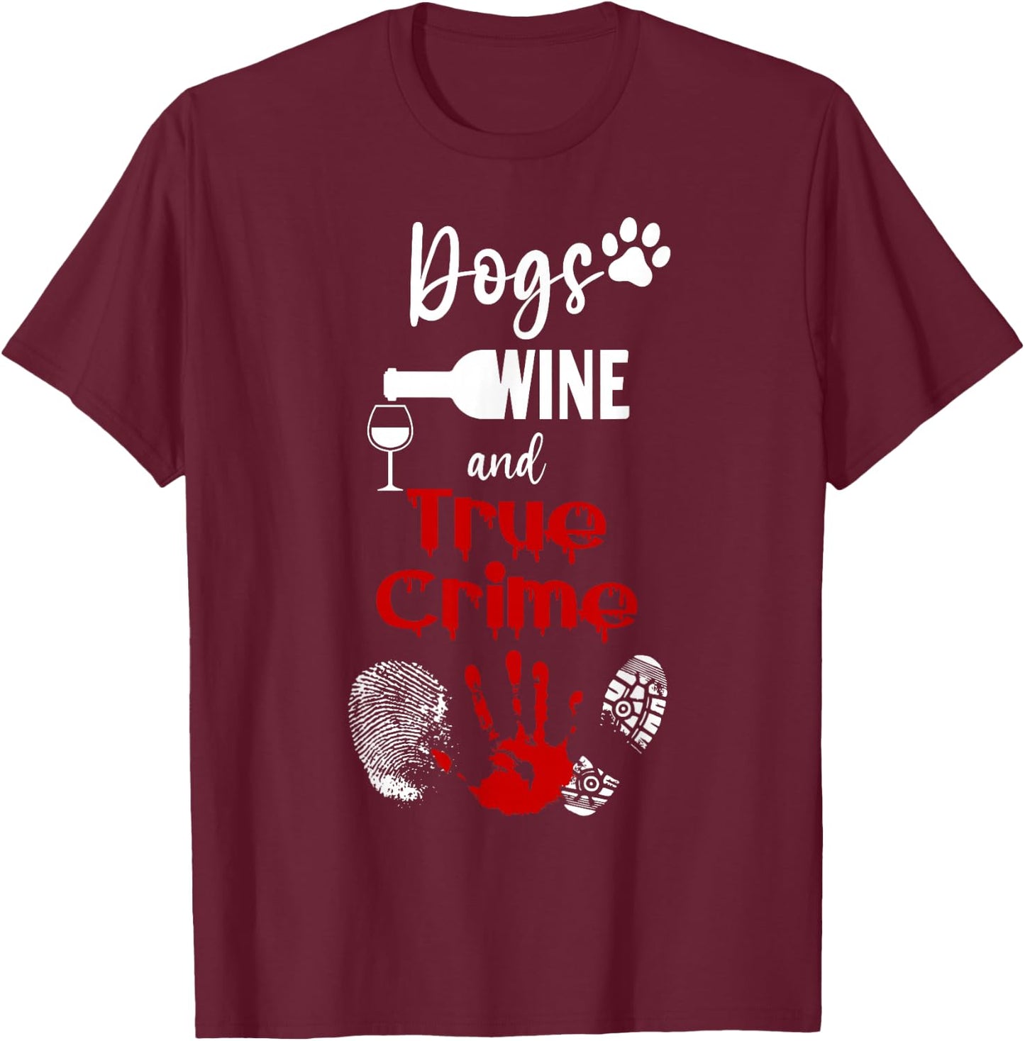 Watching Crime Shows Love Dogs Wine And True Crime T-Shirt - T-Shirt | Maroon