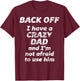 BACK OFF I have a CRAZY DAD and I'm not afraid to use HIM T-Shirt - T-Shirt | Maroon