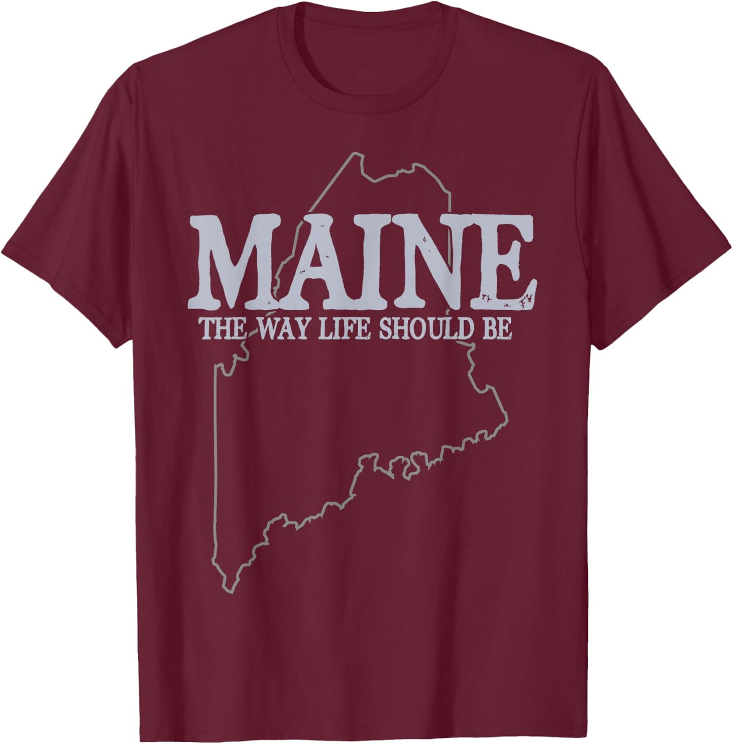 Maine The Way Life Should Be State Pride T-Shirt - T-Shirt | Maroon