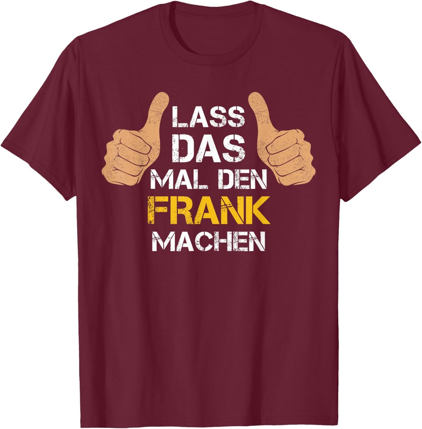 Vorname Frank - Lass das mal den Frank machen T-Shirt - T-Shirt | Maroon
