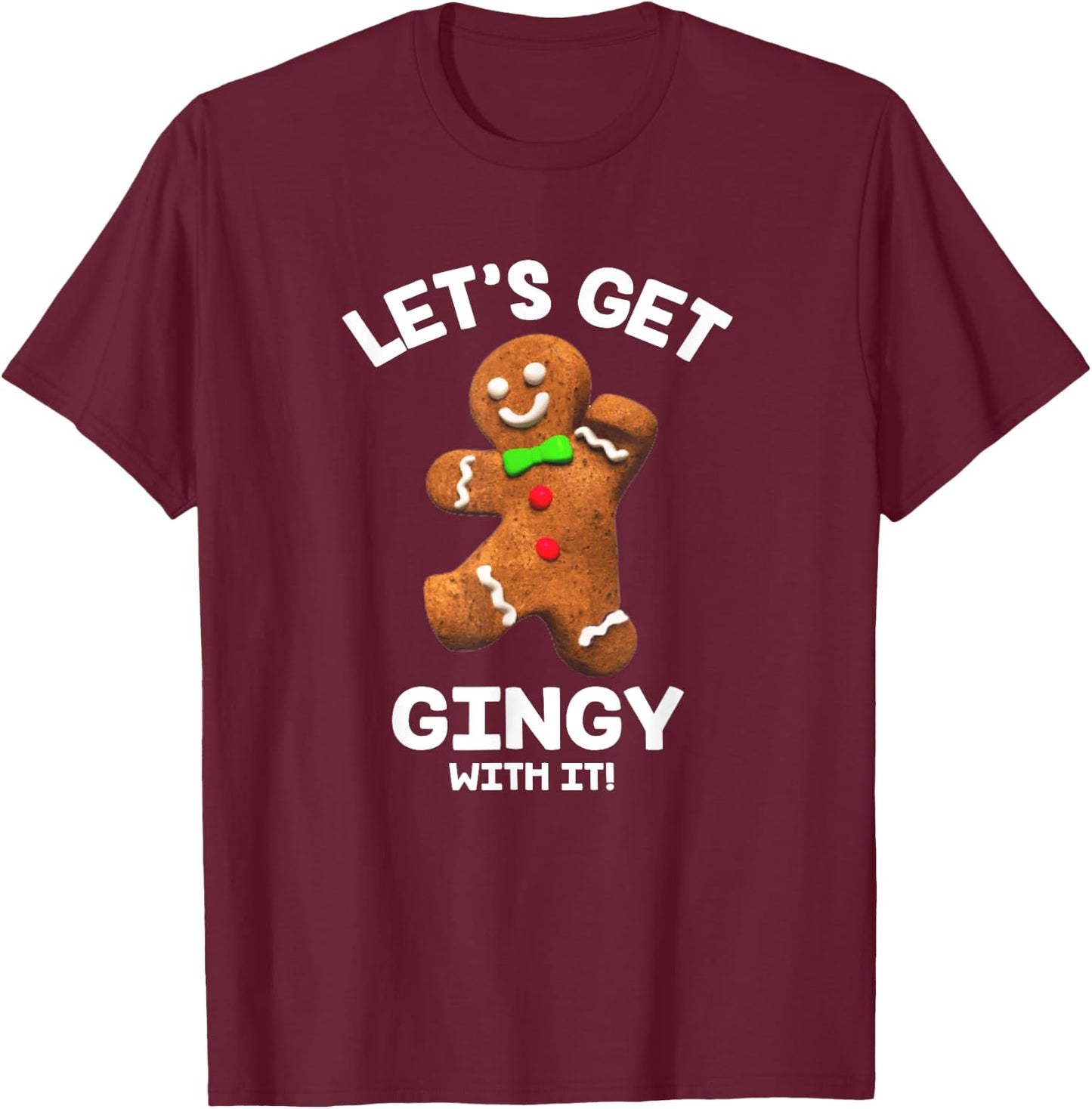 Let's Get Gingy with it Funny Gingerbread Man Christmas T-Shirt - T-Shirt | Maroon