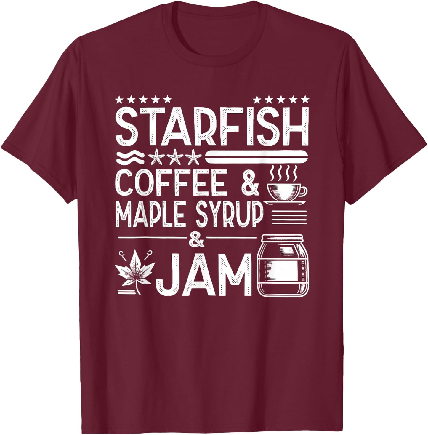 Starfish Coffee & Maple Syrup & Jam Caffeine Breakfast T-Shirt - T-Shirt | Maroon