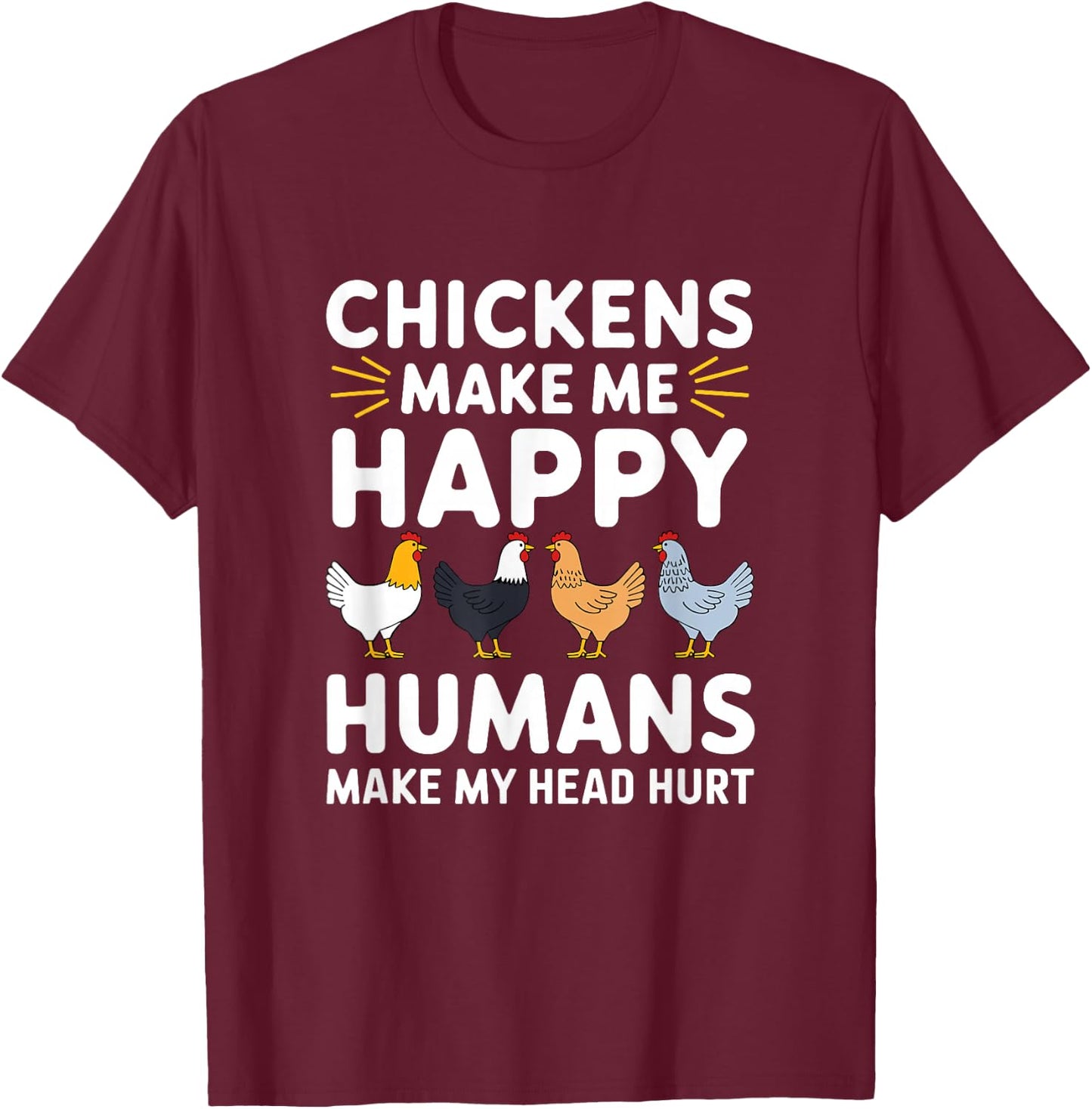 Funny Chicken Owner Lover Chickens Make Me Happy Farm Life T-Shirt - T-Shirt | Maroon