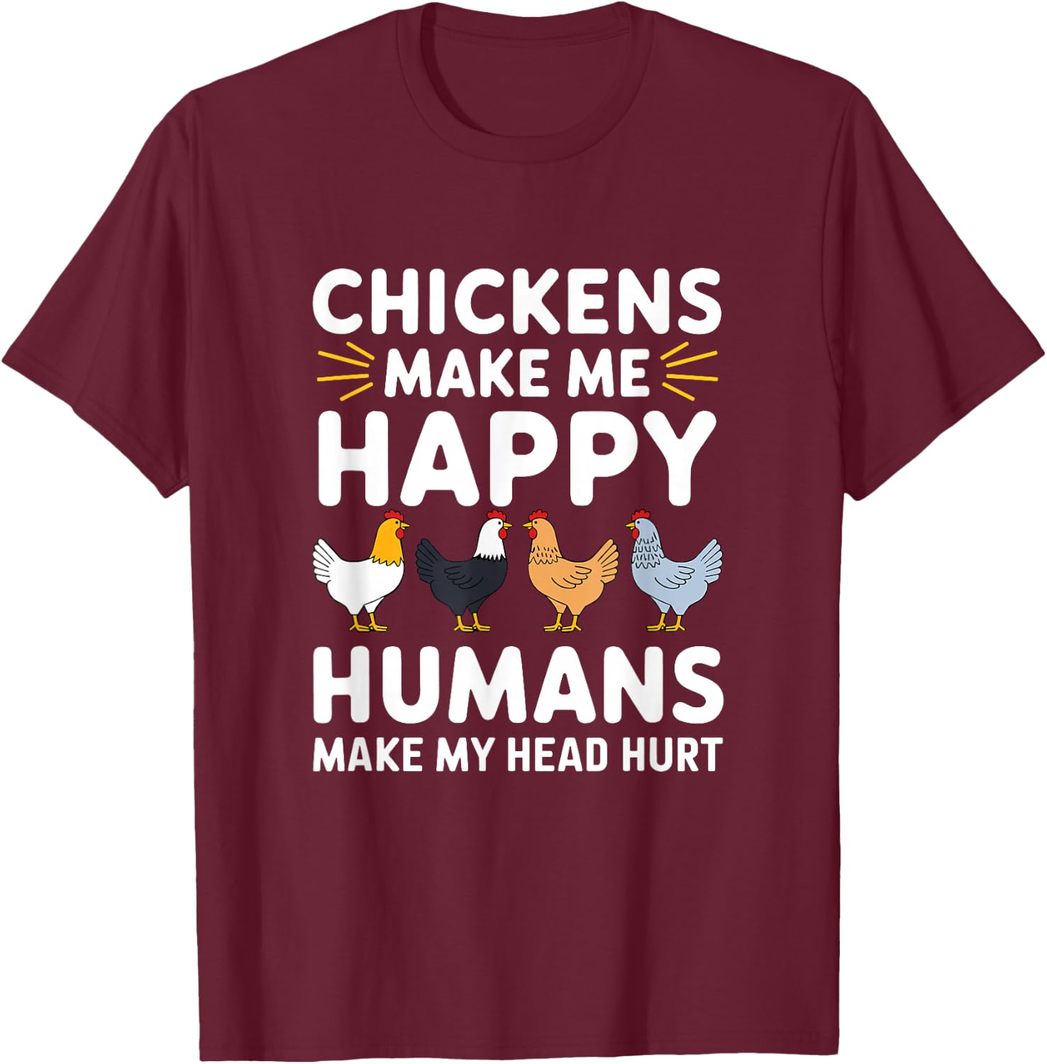Funny Chicken Owner Lover Chickens Make Me Happy Farm Life T-Shirt - T-Shirt | Maroon