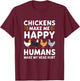 Funny Chicken Owner Lover Chickens Make Me Happy Farm Life T-Shirt - T-Shirt | Maroon