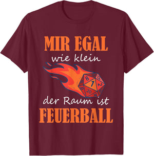 with German Text "Ich egal wie klein der Raum ist Feuerball Rollenspiel Zauber" [German, black T-Shirt - T-Shirt | Maroon