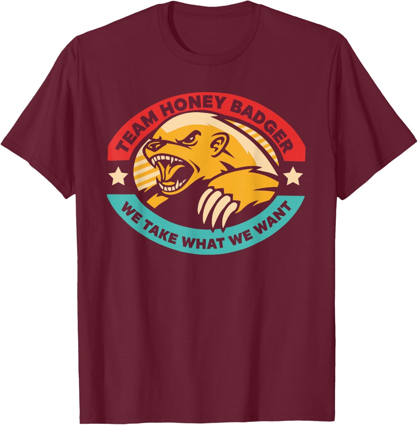 Team Honey Badger We Take What We Want T-Shirt - T-Shirt | Maroon