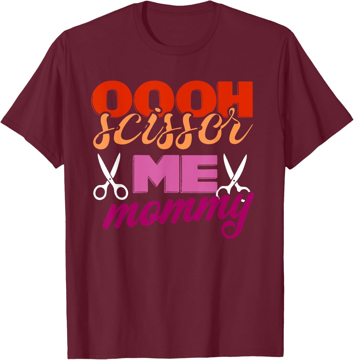 Oooh Scissor Me Mommy Lover Apparel T-Shirt - T-Shirt | Maroon