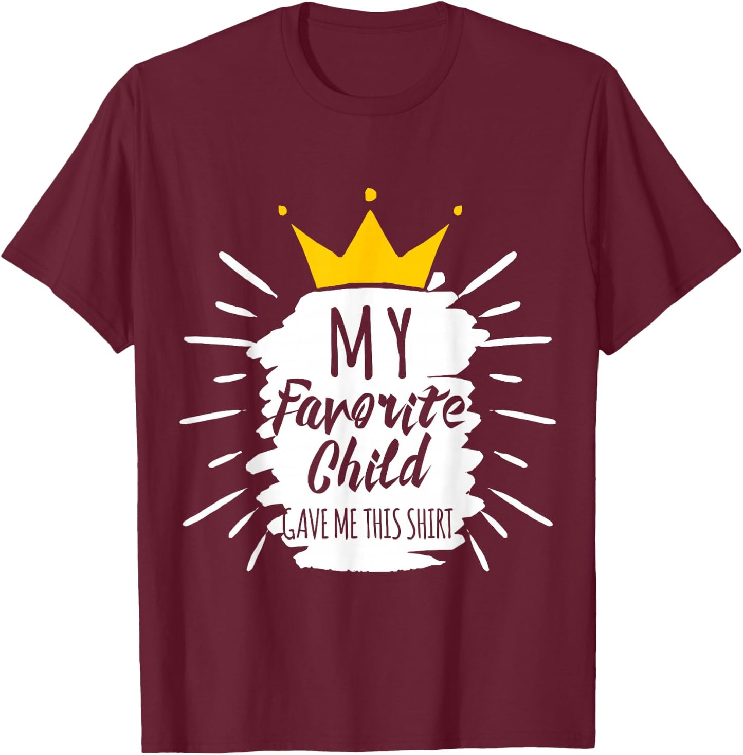 Funny Gift My Favorite Child Gave Me This Shirt T-Shirt - T-Shirt | Maroon