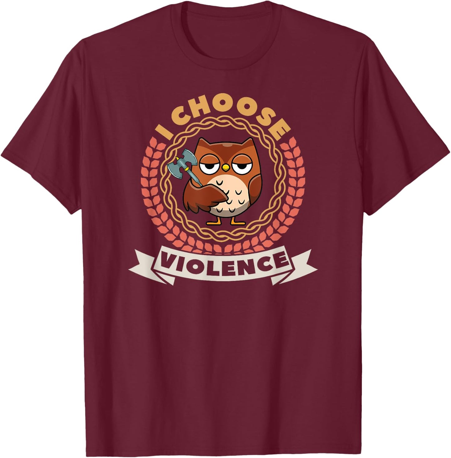 I Choose Violence Funny Cute Owl with Axe T-Shirt - T-Shirt | Maroon