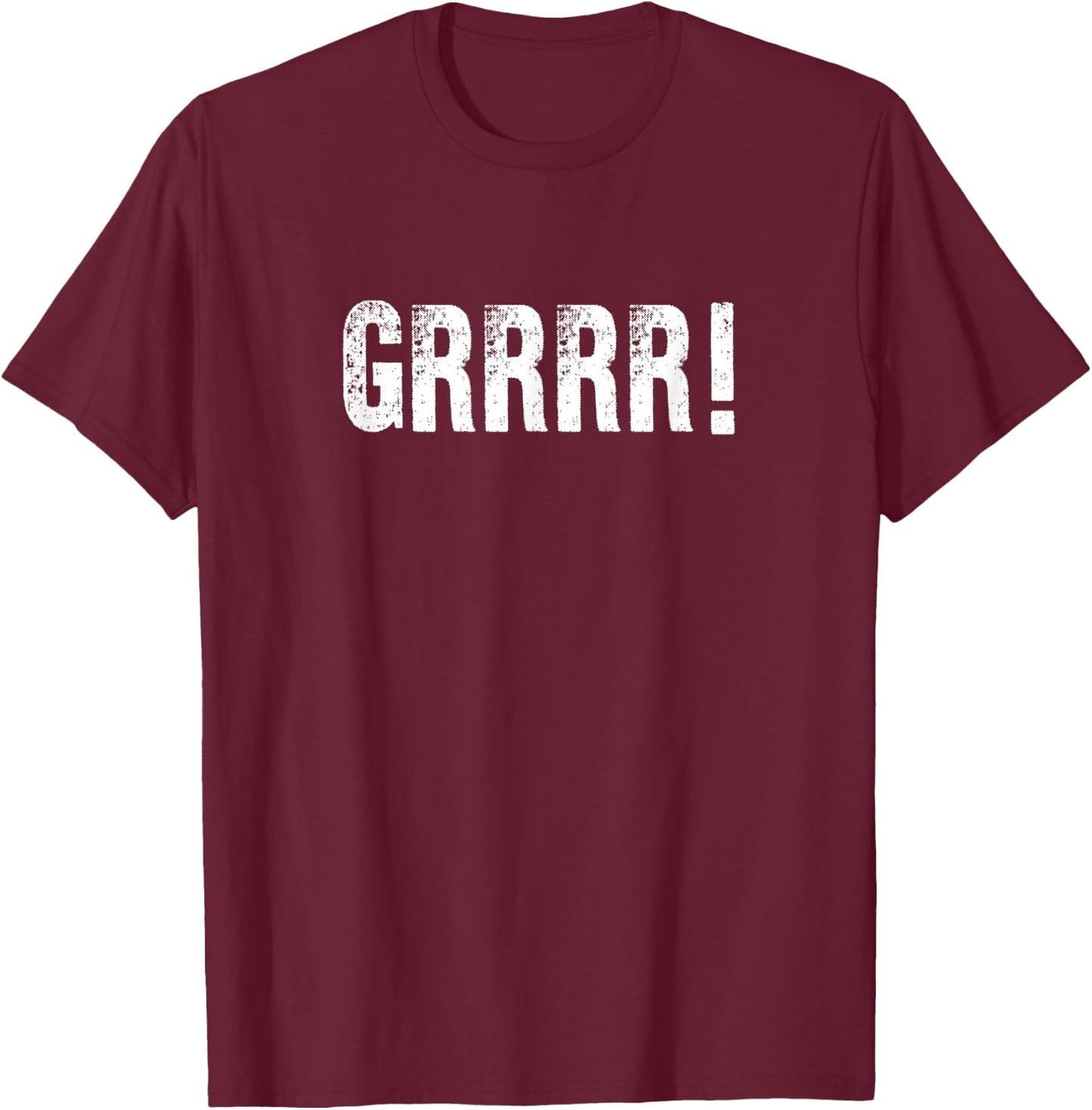 Grrr A That Says Grrr T-Shirt - T-Shirt | Maroon