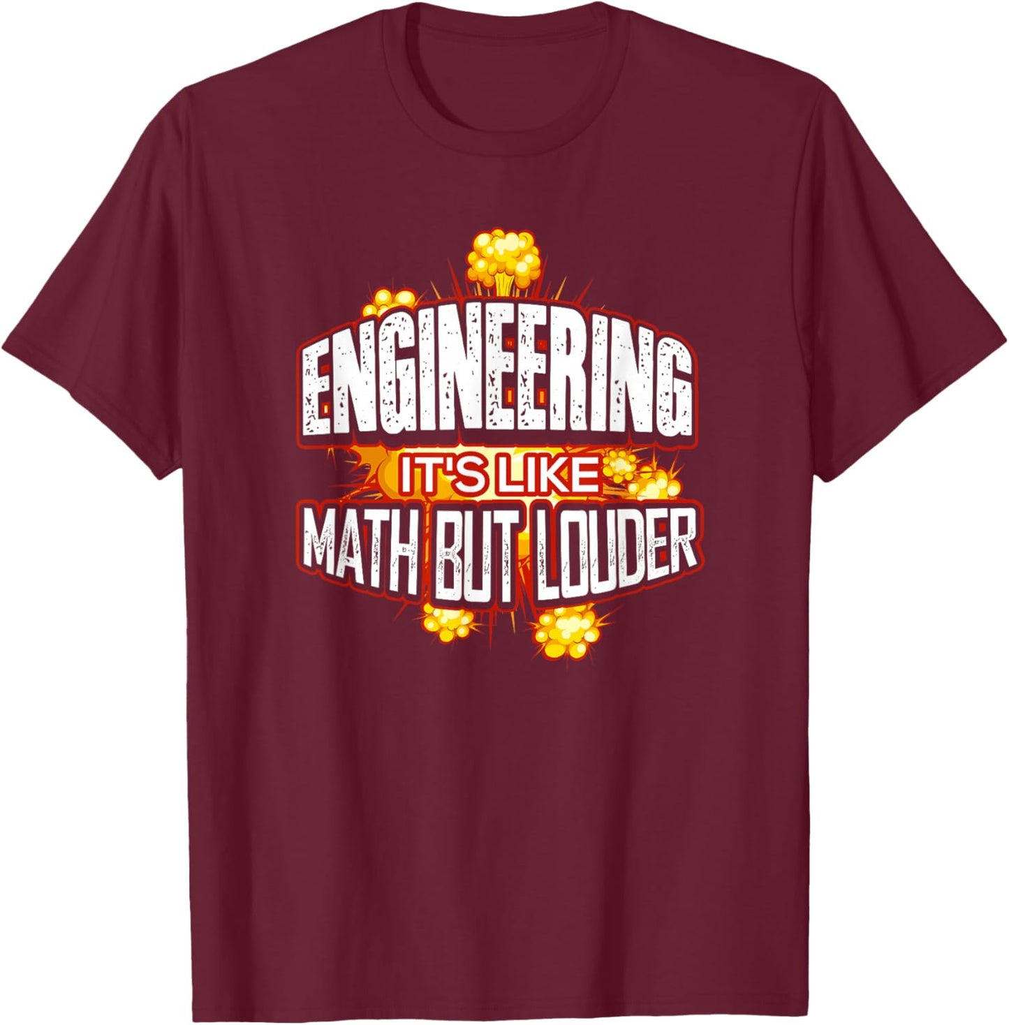 Engineering It's Like Math But Louder T-Shirt - T-Shirt | Maroon