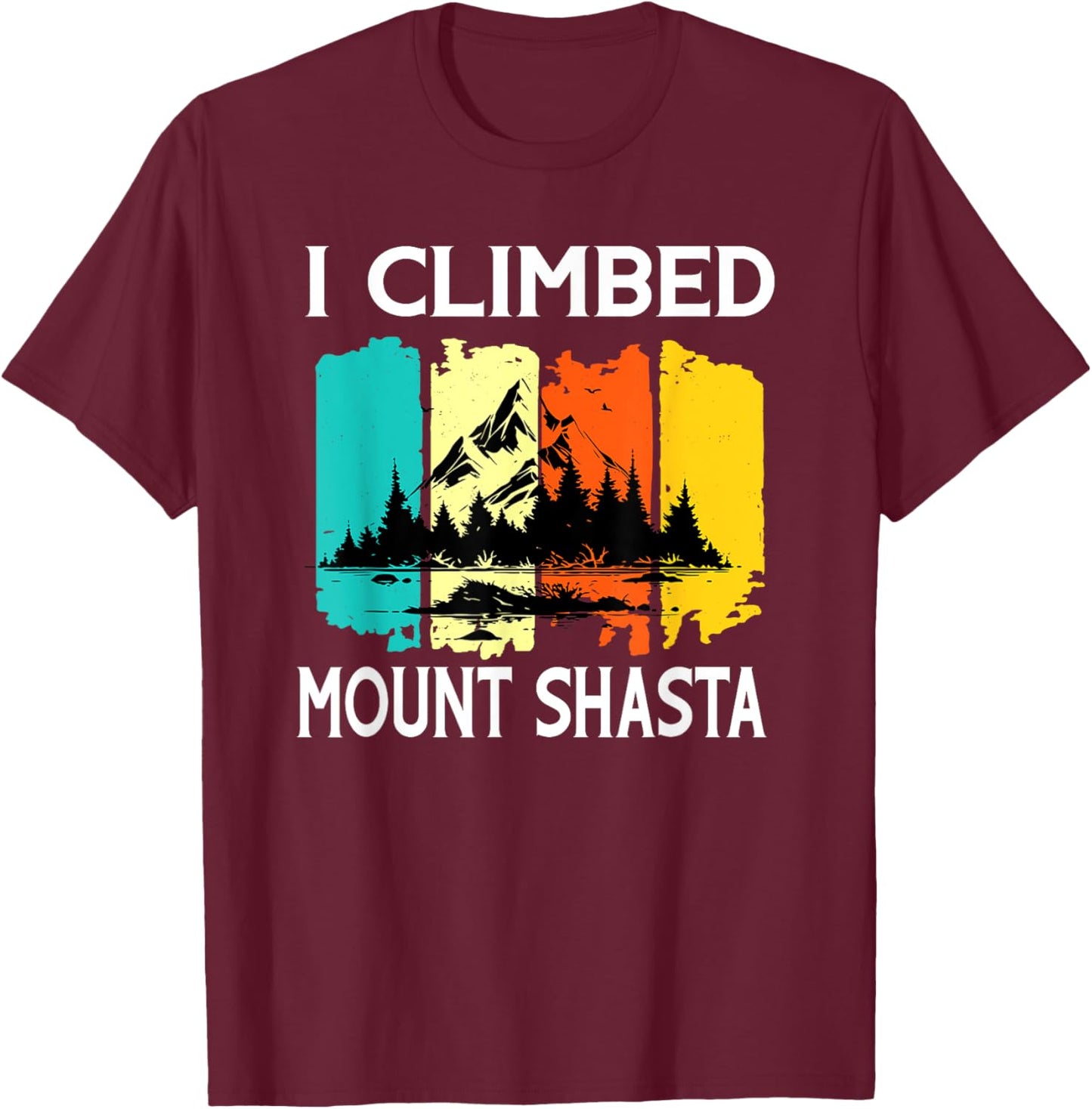 I climbed Mount Shasta Wildlife Nature Outdoor Mountains T-Shirt - T-Shirt | Maroon