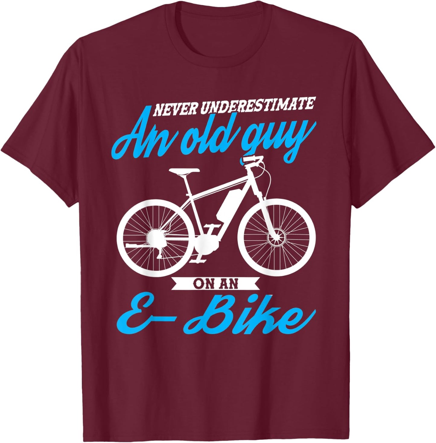 Never underestimate an old guy E-Bike E-Bike T-Shirt - T-Shirt | Maroon