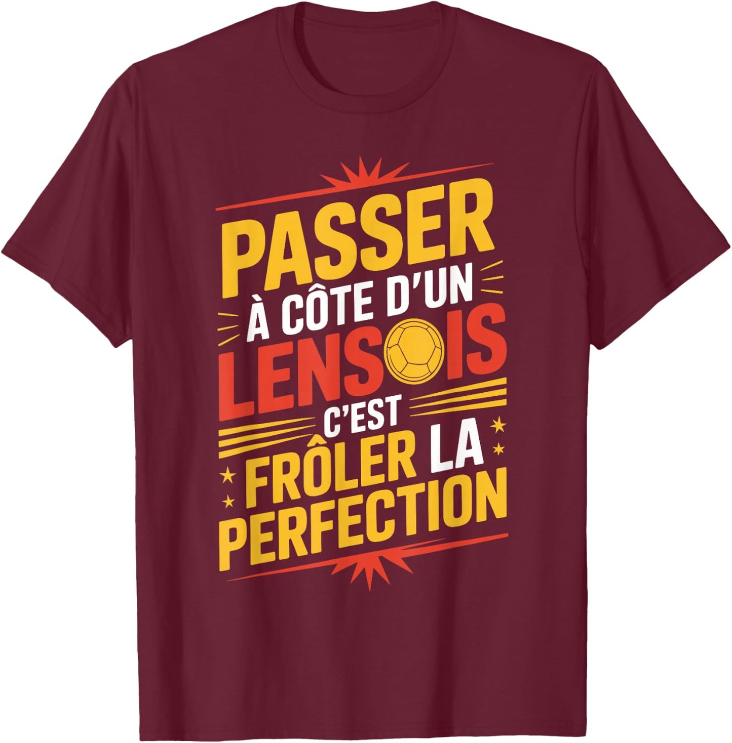 Passer à Côté d'un Lensois Perfection Supporter Lens Humour T-Shirt - T-Shirt | Maroon
