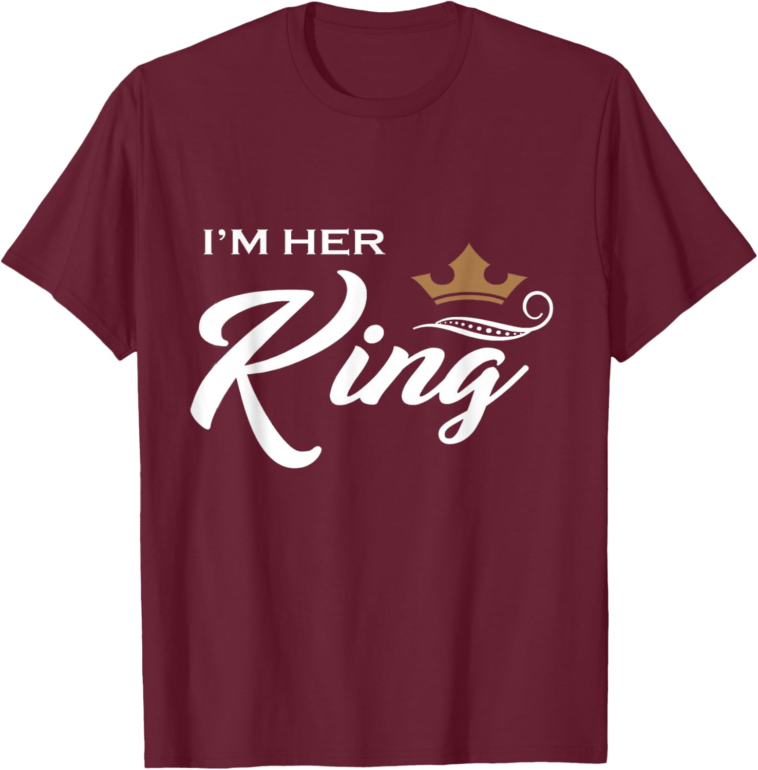 I'm Her King Husband and Wife Boyfriend Girlfriend T-Shirt - T-Shirt | Maroon