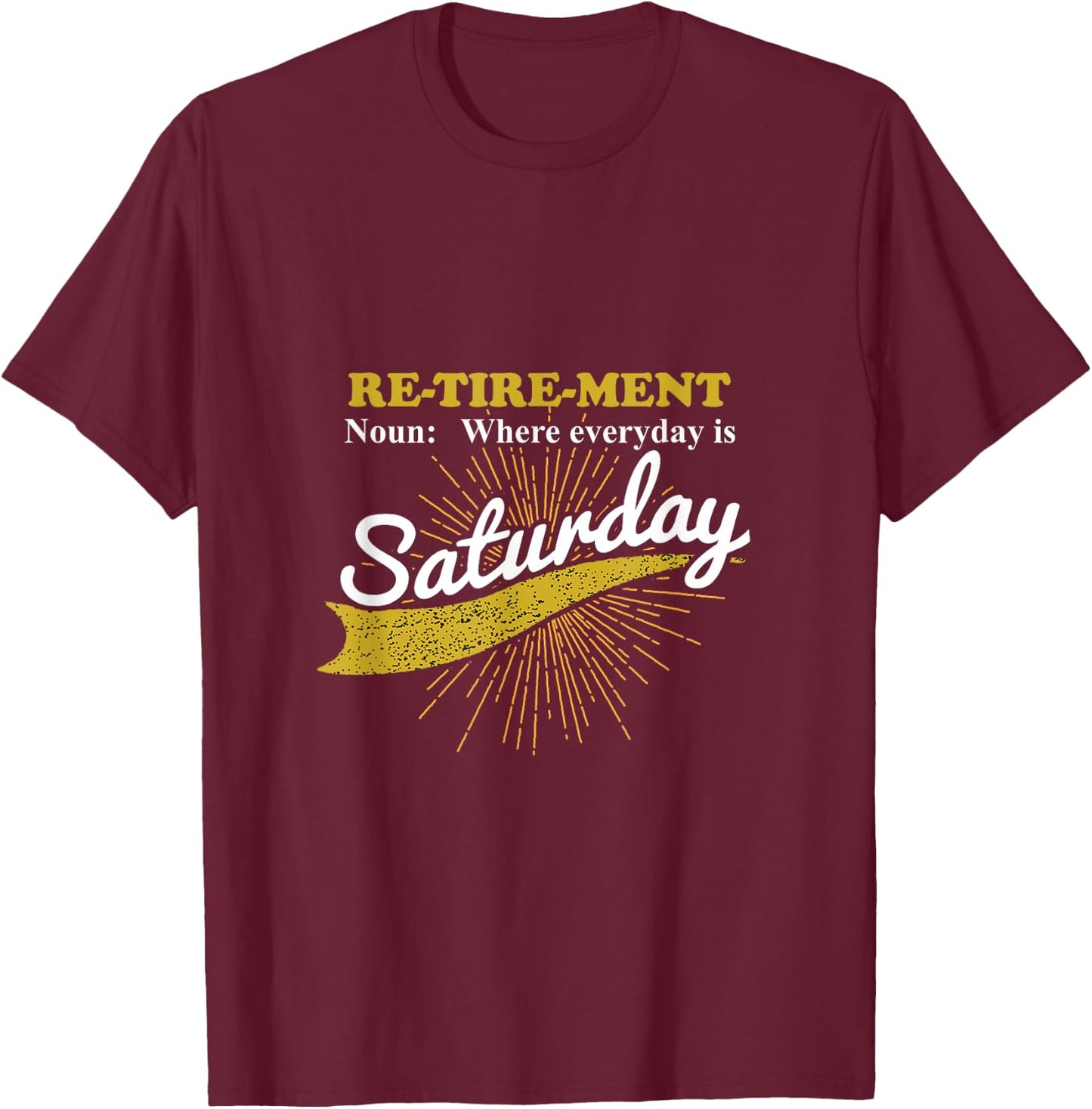 Everyday Is Saturday Funny Retirement Retired Grandpa gift T-Shirt - T-Shirt | Maroon