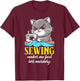 Funny Sewing sewing makes me feel less Murdery cat T-Shirt - T-Shirt | Maroon