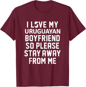 I Love My Uruguayan Boyfriend So Please Stay Away From Me T-Shirt - T-Shirt | Maroon