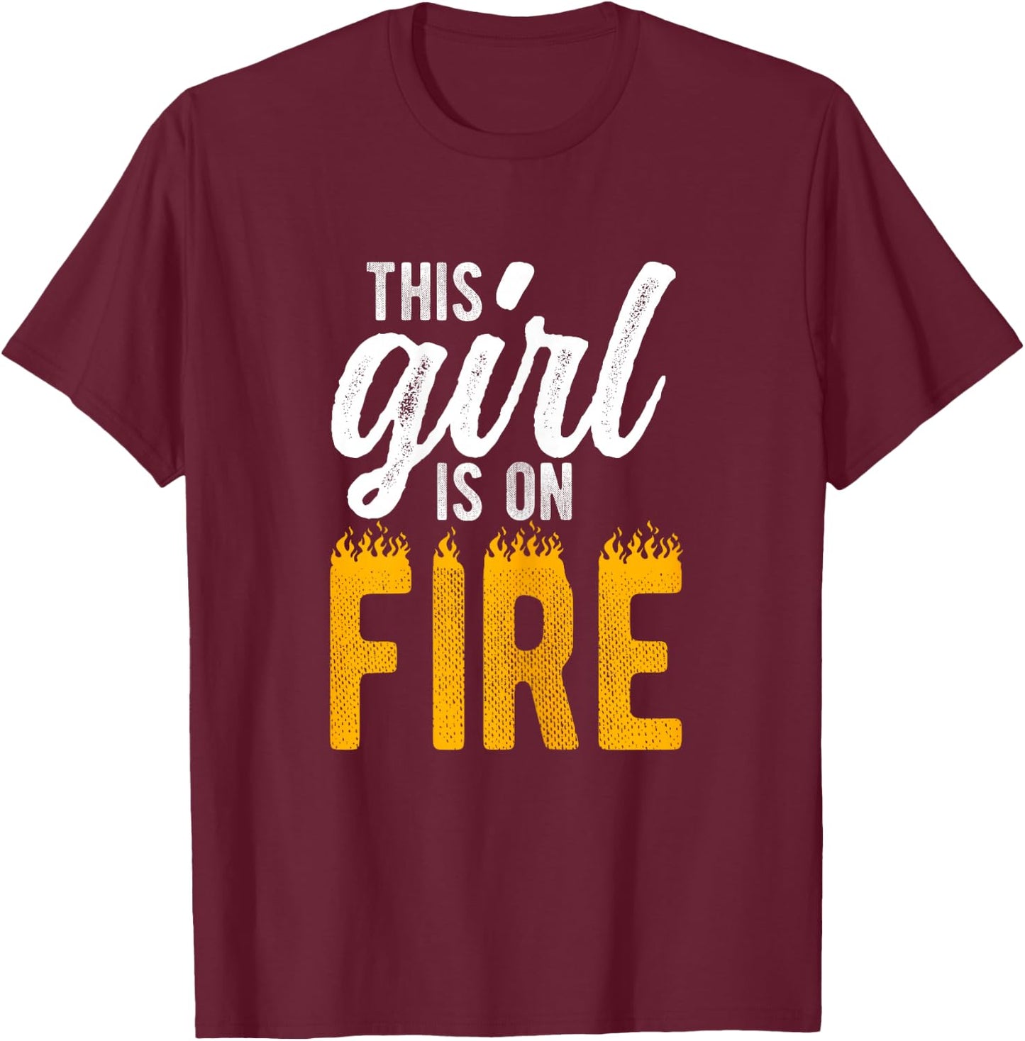 THIS GIRL IS ON FIRE Empowerment T-Shirt - T-Shirt | Maroon