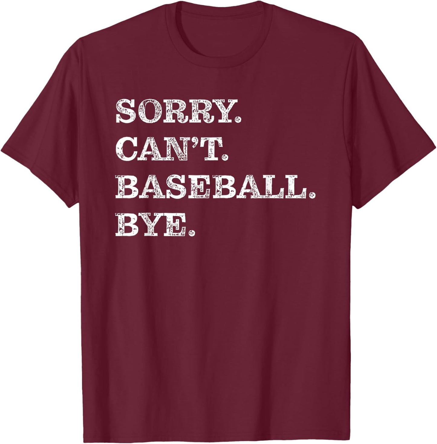 Sorry Can't Baseball Bye - Funny T-Shirt - T-Shirt | Maroon